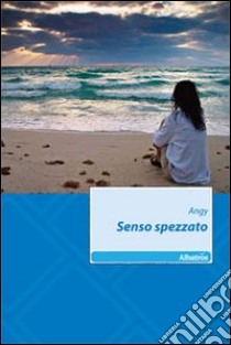 Senso spezzato libro di Angy