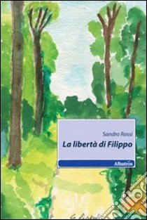 La libertà di Filippo libro di Rossi Sandro