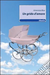 Un Grido d'amore libro di Artemisia Blue