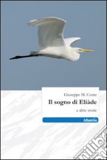 Il sogno di Eliàde e altre storie libro di Conte Giuseppe M.