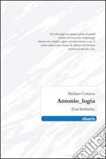 Antonio logia (fasi limbiche) libro di Corazza Stefano