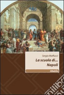 La scuola di... Napoli libro di Maffucci Sergio