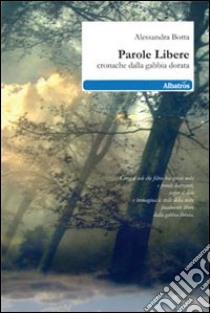 Parole libere. Cronache dalla gabbia dorata libro di Botta Alessandra