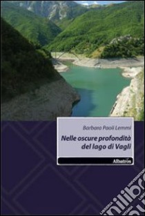 Nelle oscure profondità del lago di Vagli libro di Paoli Lemmi Barbara