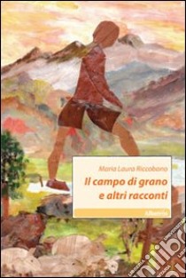 Il campo di grano e altri racconti libro di Riccobono M. Laura