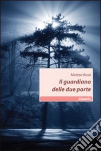 Il guardiano delle due porte libro di Rosa Matteo