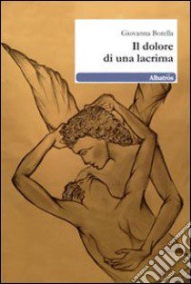 Il dolore di una lacrima libro di Borella Giovanna