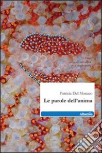 Le parole dell'anima libro di Del Monaco Patricia