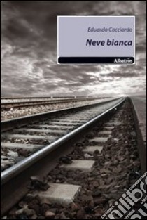 Neve bianca libro di Cocciardo Eduardo