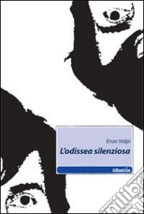 L'odissea silenziosa libro di Volpi Enzo