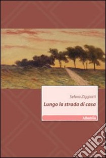 Lungo la strada di casa libro di Ziggiotti Sefora