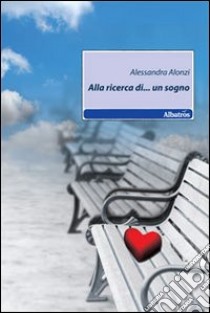Alla ricerca di... un sogno libro di Alonzi Alessandra