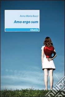 Amo ergo sum libro di Bucci Anna M.