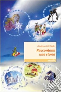 Raccontami una storia. Ediz. illustrata libro di Gallo Giuliana L.