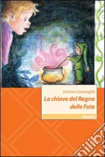 La Chiave del regno delle fate libro di Garavaglia Simona