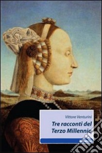 Tre racconti del terzo millennio libro di Venturini Vittore