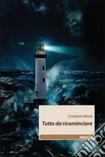 Tutto da ricominciare libro di Attinà Cristiana