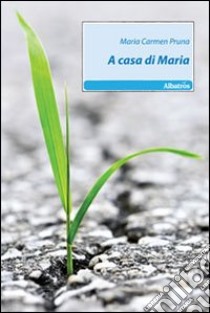 A casa di Maria libro di Pruna M. Carmen