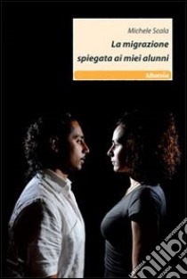 La migrazione spiegata ai miei alunni libro di Scala Michele