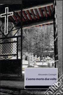 L'uomo morto due volte libro di Casiraghi Alessandro