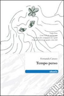 Tempo perso libro di Caruso Fernanda