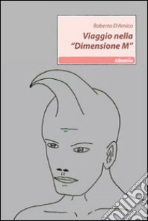 Viaggio nella «Dimensione M» libro di D'Amico Roberto