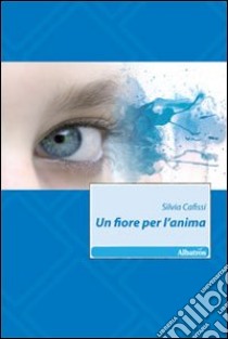 Un fiore per l'anima libro di Cafissi Silvia