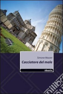 Cacciatore del male libro di Mazzei Simone