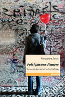 Poi si parlerà d'amore. Compendio di consigli utili per la vita affettiva libro di De Santis Renato