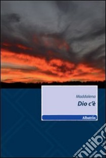 Dio c'è libro di Maddalena