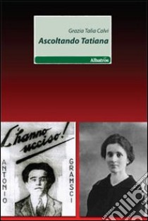 Ascoltando Tatiana libro di Calvi Grazia Talia