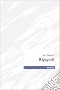 Rigagnoli libro di Martelli Sara