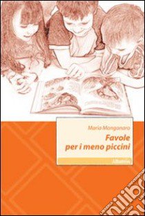 Favole per i meno piccini libro di Manganaro Maria