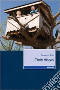 Il mio rifugio libro di Rota Susanna