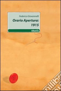 Orario apertura: 1915 libro di Giovannelli Federica