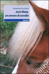 Jack Miele, un amore di cavallo libro di Cecchetto Giovanna