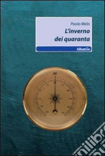 L'inverno dei quaranta libro di Melis Paolo