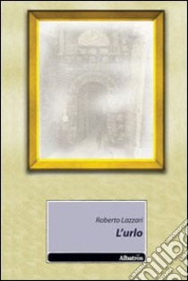 L'urlo libro di Lazzari Roberto