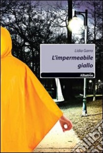 L'impermeabile giallo libro di Garro Lidia