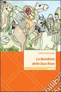 La bambina delle due rose libro di Bovenga Sabrina