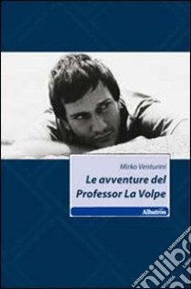 Le avventure del professor La Volpe libro di Venturini Mirko