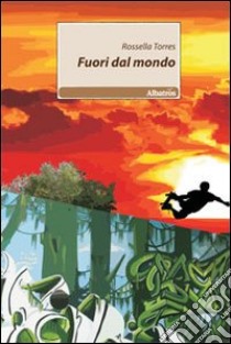 Fuori dal mondo libro di Torres Rossella