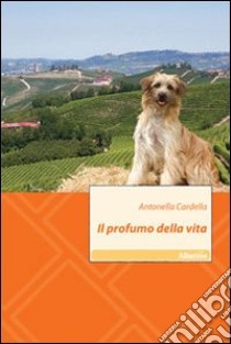 Il profumo della vita libro di Cardella Antonella