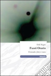 Fuori orario. Il mondo (che) è stato libro di Negro Erik