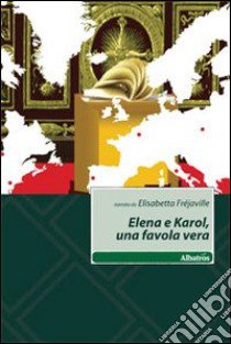 Elena e Karol, una favola vera libro di Fréjaville Elisabetta