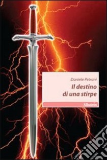 Il Destino di una stirpe libro di Petroni Daniele