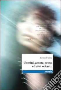 Uomini, amore, sesso ed altri veleni... libro di Farina Luana