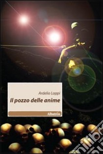 Il Pozzo delle anime libro di Loppi Ardelio