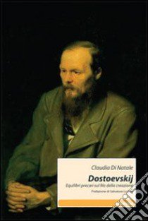 Dostoevskij. Equilibri precari sul filo della creazione libro di Di Natale Claudia