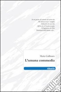 L'umana commedia libro di Gallinaro Maria